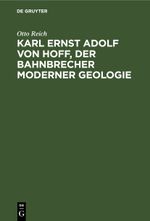 Karl Ernst Adolf von Hoff, der Bahnbrecher moderner Geologie Cover des Buches Karl Ernst Adolf von Hoff, der Bahnbrecher moderner Geologie (ISBN: 9783112445006)