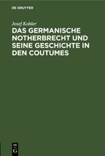 Das germanische Notherbrecht und seine Geschichte in den Coutumes Cover des Buches Das germanische Notherbrecht und seine Geschichte in den Coutumes (ISBN: 9783112445327)
