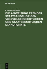 Die Anweisung fremder Staatsangehörigen vom volkerrechtlichen und staatsrechtlichen Standpunkte Cover des Buches Die Anweisung fremder Staatsangehörigen vom volkerrechtlichen und staatsrechtlichen Standpunkte (ISBN: 9783112446300)