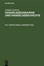 Adolph Nischwitz: Handelsgeographie und Handelsgeschichte / Erster oder allgemeiner Theil Cover des Buches Adolph Nischwitz: Handelsgeographie und Handelsgeschichte / Erster oder allgemeiner Theil (ISBN: 9783112446584)