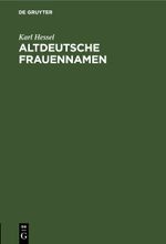 Altdeutsche Frauennamen Cover des Buches Altdeutsche Frauennamen (ISBN: 9783112447048)