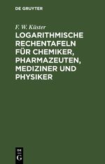 Logarithmische Rechentafeln für Chemiker, Pharmazeuten, Mediziner und Physiker Cover des Buches Logarithmische Rechentafeln für Chemiker, Pharmazeuten, Mediziner und Physiker (ISBN: 9783112448069)