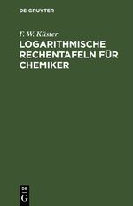 Logarithmische Rechentafeln für Chemiker Cover des Buches Logarithmische Rechentafeln für Chemiker (ISBN: 9783112448168)