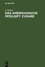 Das amerikanische Pfeilgift. Curare Cover des Buches Das amerikanische Pfeilgift. Curare (ISBN: 9783112449943)