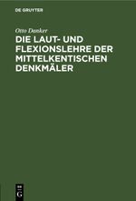 Die Laut- und Flexionslehre der mittelkentischen Denkmäler Cover des Buches Die Laut- und Flexionslehre der mittelkentischen Denkmäler (ISBN: 9783112450062)