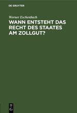 Wann entsteht das Recht des Staates am Zollgut? Cover des Buches Wann entsteht das Recht des Staates am Zollgut? (ISBN: 9783112452509)