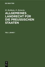 H. Rehbein; O. Reincke: Allgemeines Landrecht für die Preußischen Staaten / H. Rehbein; O. Reincke: Allgemeines Landrecht für die Preußischen Staaten. Teil 1, Band 1 Cover des Buches H. Rehbein; O. Reincke: Allgemeines Landrecht für die Preußischen Staaten / H. Rehbein; O. Reincke: Allgemeines Landrecht für die Preußischen Staaten. Teil 1, Band 1 (ISBN: 9783112452561)