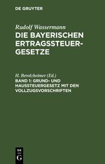 Rudolf Wassermann: Die bayerischen Ertragssteuergesetze / Grund- und Haussteuergesetz mit den Vollzugsvorschriften Cover des Buches Rudolf Wassermann: Die bayerischen Ertragssteuergesetze / Grund- und Haussteuergesetz mit den Vollzugsvorschriften (ISBN: 9783112453827)