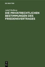 Die privatrechtlichen Bestimmungen des Friedensvertrages Cover des Buches Die privatrechtlichen Bestimmungen des Friedensvertrages (ISBN: 9783112453988)
