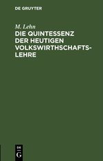 Die Quintessenz der heutigen Volkswirthschaftslehre Cover des Buches Die Quintessenz der heutigen Volkswirthschaftslehre (ISBN: 9783112455760)