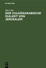 Der vulgärarabische Dialekt von Jerusalem Cover des Buches Der vulgärarabische Dialekt von Jerusalem (ISBN: 9783112455807)