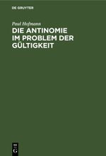 Die Antinomie im Problem der Gültigkeit Cover des Buches Die Antinomie im Problem der Gültigkeit (ISBN: 9783112455869)