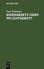 Eigengesetz oder Pflichtgebot? Cover des Buches Eigengesetz oder Pflichtgebot? (ISBN: 9783112456262)