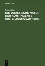 Die juristische Natur der Kontingente (Beteiligungsziffern) Cover des Buches Die juristische Natur der Kontingente (Beteiligungsziffern) (ISBN: 9783112456705)