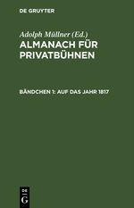 Almanach für Privatbühnen / Auf das Jahr 1817 Cover des Buches Almanach für Privatbühnen / Auf das Jahr 1817 (ISBN: 9783112457269)