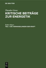 Theodor Gross: Kritische Beiträge zur Energetik / Die Verwandlungen der Kraft Cover des Buches Theodor Gross: Kritische Beiträge zur Energetik / Die Verwandlungen der Kraft (ISBN: 9783112458822)
