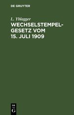 Wechselstempelgesetz vom 15. Juli 1909 Cover des Buches Wechselstempelgesetz vom 15. Juli 1909 (ISBN: 9783112460061)