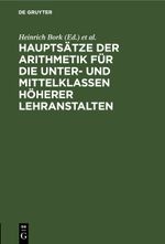 Hauptsätze der Arithmetik für die Unter- und Mittelklassen höherer Lehranstalten Cover des Buches Hauptsätze der Arithmetik für die Unter- und Mittelklassen höherer Lehranstalten (ISBN: 9783112460184)