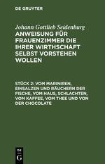 Johann Gottlieb Seidenburg: Anweisung für Frauenzimmer die ihrer... / Vom Mariniren, Einsalzen und Räuchern der Fische, vom Haus, schlachten, vom Kaffee, vom Thee und von der Chocolate Cover des Buches Johann Gottlieb Seidenburg: Anweisung für Frauenzimmer die ihrer... / Vom Mariniren, Einsalzen und Räuchern der Fische, vom Haus, schlachten, vom Kaffee, vom Thee und von der Chocolate (ISBN: 9783112460528)