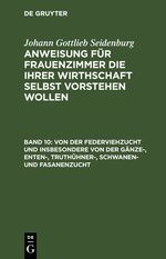 Johann Gottlieb Seidenburg: Anweisung für Frauenzimmer die ihrer... / Von der Federviehzucht und insbesondere von der Gänze-, Enten-, Truthühner-, Schwanen- und Fasanenzucht Cover des Buches Johann Gottlieb Seidenburg: Anweisung für Frauenzimmer die ihrer... / Von der Federviehzucht und insbesondere von der Gänze-, Enten-, Truthühner-, Schwanen- und Fasanenzucht (ISBN: 9783112460863)