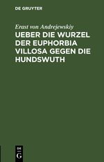Ueber die Wurzel der Euphorbia villosa gegen die Hundswuth Cover des Buches Ueber die Wurzel der Euphorbia villosa gegen die Hundswuth (ISBN: 9783112461020)