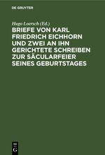 Briefe von Karl Friedrich Eichhorn und zwei an ihn gerichtete Schreiben zur Säcularfeier seines Geburtstages Cover des Buches Briefe von Karl Friedrich Eichhorn und zwei an ihn gerichtete Schreiben zur Säcularfeier seines Geburtstages (ISBN: 9783112463321)