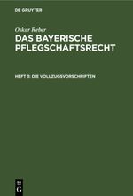 Oskar Reber: Das bayerische Pflegschaftsrecht / Die Vollzugsvorschriften Cover des Buches Oskar Reber: Das bayerische Pflegschaftsrecht / Die Vollzugsvorschriften (ISBN: 9783112463420)