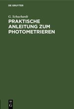 Praktische Anleitung zum Photometrieren Cover des Buches Praktische Anleitung zum Photometrieren (ISBN: 9783112463864)