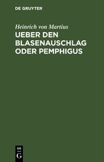 Ueber den Blasenauschlag oder Pemphigus Cover des Buches Ueber den Blasenauschlag oder Pemphigus (ISBN: 9783112465400)