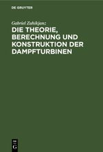 Die Theorie, Berechnung und Konstruktion der Dampfturbinen Cover des Buches Die Theorie, Berechnung und Konstruktion der Dampfturbinen (ISBN: 9783112466421)