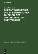 Byzantinoturcica, I: Die Byzantinischen Quellen der Geschichte der Türkvölker Cover des Buches Byzantinoturcica, I: Die Byzantinischen Quellen der Geschichte der Türkvölker (ISBN: 9783112470527)