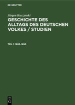 Jürgen Kuczynski: Geschichte des Alltags des deutschen Volkes / Studien / 1600–1650 Cover des Buches Jürgen Kuczynski: Geschichte des Alltags des deutschen Volkes / Studien / 1600–1650 (ISBN: 9783112480366)
