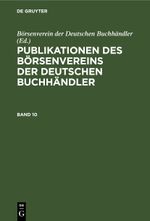Publikationen des Börsenvereins der Deutschen Buchhändler / Publikationen des Börsenvereins der Deutschen Buchhändler. Band 10 Cover des Buches Publikationen des Börsenvereins der Deutschen Buchhändler / Publikationen des Börsenvereins der Deutschen Buchhändler. Band 10 (ISBN: 9783112486665)
