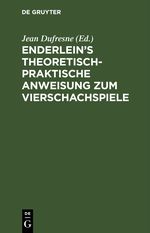 Enderlein’s theoretisch-praktische Anweisung zum Vierschachspiele Cover des Buches Enderlein’s theoretisch-praktische Anweisung zum Vierschachspiele (ISBN: 9783112507940)