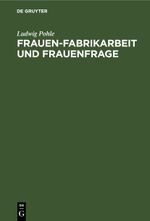 Frauen-Fabrikarbeit und Frauenfrage Cover des Buches Frauen-Fabrikarbeit und Frauenfrage (ISBN: 9783112508107)
