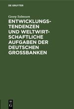 Entwicklungstendenzen und weltwirtschaftliche Aufgaben der deutschen Großbanken Cover des Buches Entwicklungstendenzen und weltwirtschaftliche Aufgaben der deutschen Großbanken (ISBN: 9783112508800)