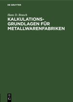 Kalkulations-Grundlagen für Metallwarenfabriken Cover des Buches Kalkulations-Grundlagen für Metallwarenfabriken (ISBN: 9783112508824)