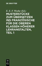 Musterstücke zum Übersetzen ins Französische für die oberen Klassen höherer Lehranstalten, Teil 1 Cover des Buches Musterstücke zum Übersetzen ins Französische für die oberen Klassen höherer Lehranstalten, Teil 1 (ISBN: 9783112509104)