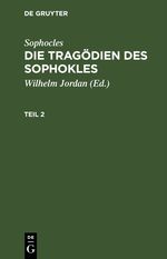Sophocles: Die Tragödien des Sophokles / Sophocles: Die Tragödien des Sophokles. Teil 2 Cover des Buches Sophocles: Die Tragödien des Sophokles / Sophocles: Die Tragödien des Sophokles. Teil 2 (ISBN: 9783112509302)