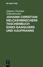 Johann Christian Nelckenbrechers Taschenbuch eines Banquiers und Kaufmanns Cover des Buches Johann Christian Nelckenbrechers Taschenbuch eines Banquiers und Kaufmanns (ISBN: 9783112509807)