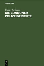 Die Londoner Polizeigerichte Cover des Buches Die Londoner Polizeigerichte (ISBN: 9783112510445)