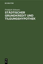 Städtischer Grundkredit und Tilgungshypothek Cover des Buches Städtischer Grundkredit und Tilgungshypothek (ISBN: 9783112510728)