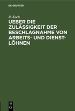Ueber die Zulässigkeit der Beschlagnahme von Arbeits- und Dienst-Löhnen Cover des Buches Ueber die Zulässigkeit der Beschlagnahme von Arbeits- und Dienst-Löhnen (ISBN: 9783112512241)