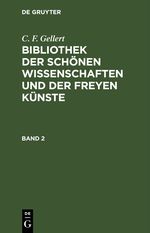 C. F. Gellert: Bibliothek der schönen Wissenschaften und der freyen Künste / C. F. Gellert: Bibliothek der schönen Wissenschaften und der freyen Künste. Band 2 Cover des Buches C. F. Gellert: Bibliothek der schönen Wissenschaften und der freyen Künste / C. F. Gellert: Bibliothek der schönen Wissenschaften und der freyen Künste. Band 2 (ISBN: 9783112512289)