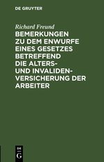 Bemerkungen zu dem Enwurfe eines Gesetzes betreffend die Alters- und Invalidenversicherung der Arbeiter Cover des Buches Bemerkungen zu dem Enwurfe eines Gesetzes betreffend die Alters- und Invalidenversicherung der Arbeiter (ISBN: 9783112512708)