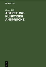 Abtretung künftiger Ansprüche Cover des Buches Abtretung künftiger Ansprüche (ISBN: 9783112514009)