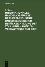 Internationales Handbuch für die Brauerei-Industrie unter besonderer Berücksichtigung der Zoll- und Handelsverhältnisse für Bier Cover des Buches Internationales Handbuch für die Brauerei-Industrie unter besonderer Berücksichtigung der Zoll- und Handelsverhältnisse für Bier (ISBN: 9783112514160)