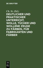 Deutlicher und praktischer Unterricht, Wolle, Tücher und wollene Zeuge zu färben, für Fabrikanten und Färber Cover des Buches Deutlicher und praktischer Unterricht, Wolle, Tücher und wollene Zeuge zu färben, für Fabrikanten und Färber (ISBN: 9783112515624)
