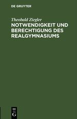 Notwendigkeit und Berechtigung des Realgymnasiums Cover des Buches Notwendigkeit und Berechtigung des Realgymnasiums (ISBN: 9783112516461)