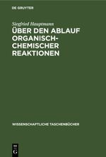 Über den Ablauf organisch-chemischer Reaktionen Cover des Buches Über den Ablauf organisch-chemischer Reaktionen (ISBN: 9783112590560)